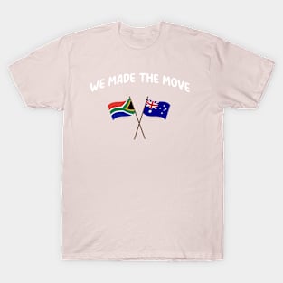 South Africa we made the move to Australia T-Shirt